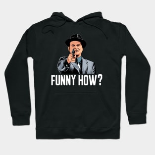 Goodfellas Funny How? Hoodie